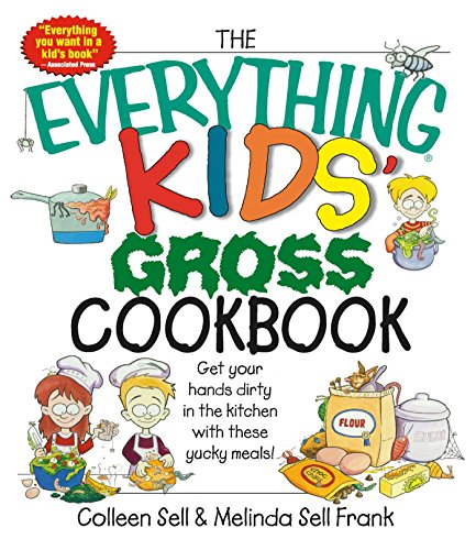 The Everything Kids' Gross Cookbook: Get your Hands Dirty in the Kitchen with these Yucky Meals (Eve