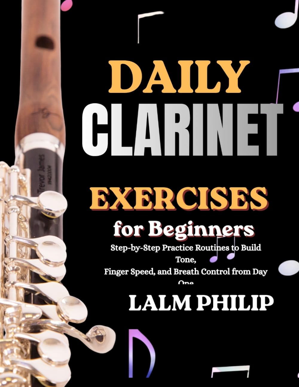 Daily Clarinet Exercises for Beginners: Step-by-Step Practice Routines to Build Tone, Finger Speed, and Breath Control from Day One
