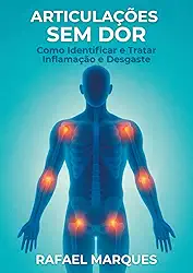 Articulações Sem Dor: Como Identificar e Tratar Inflamação e Desgaste (Portuguese Edition)