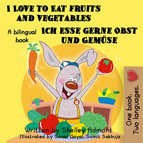 I Love to Eat Fruits and Vegetables - Ich esse gerne Obst und Gemüse (English German Bilingual Collection) (German Edition)