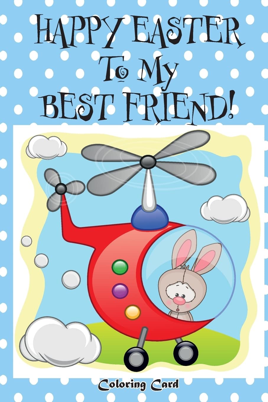 Happy Easter to My Best Friend! Coloring Card: Personalized Card Easter Messages, Wishes, & Greetings for Children