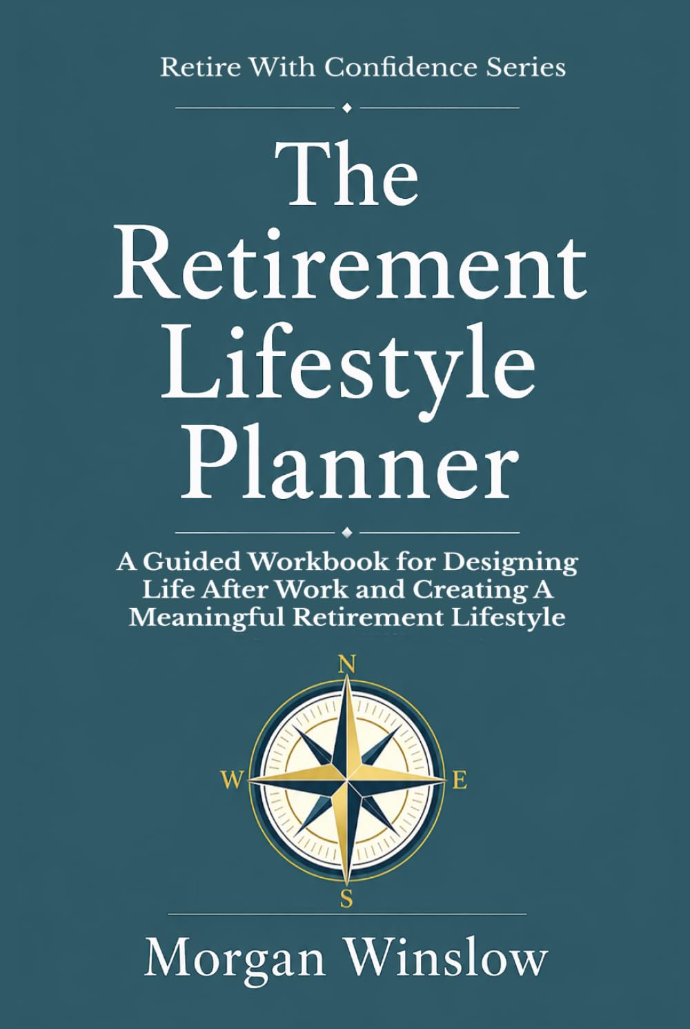 The Retirement Lifestyle Planner: A Guided Workbook for Designing Life After Work and Creating a Meaningful Retirement Lifestyle (Retire With Confidence Series)