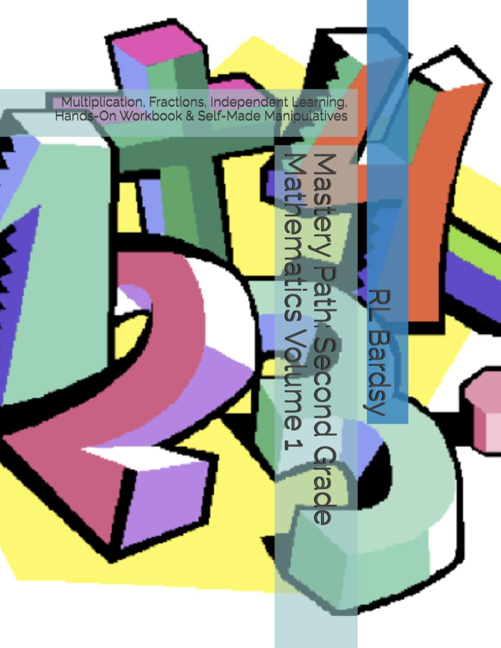 Mastery Path: Second Grade Mathematics Volume 1: Multiplication, Fractions, Independent Learning, Hands-On Workbook & Self-Made Manipulatives