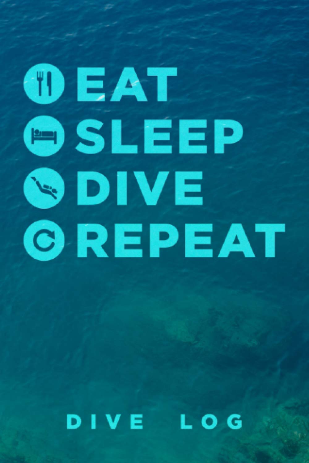 Eat Sleep Dive Repeat Dive Log: Scuba Diving Logbook for Beginner, Intermediate, and Experienced Divers - Dive Journal for Training, Certification and ... - Compact Size for Logging Over 100 Dives