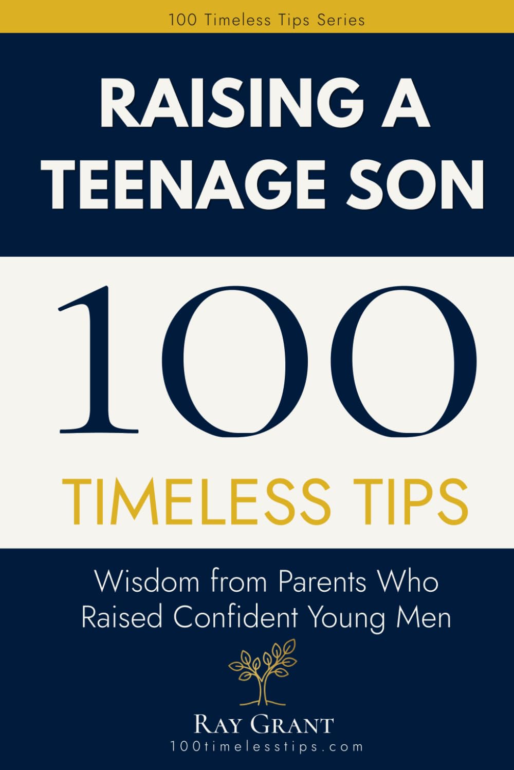 100 Timeless Tips for Raising a Teenage Son Who Thrives: Battle-Tested Wisdom from Parents Who Raised Happy, Confident Young Men (100 Timeless Tips Series)
