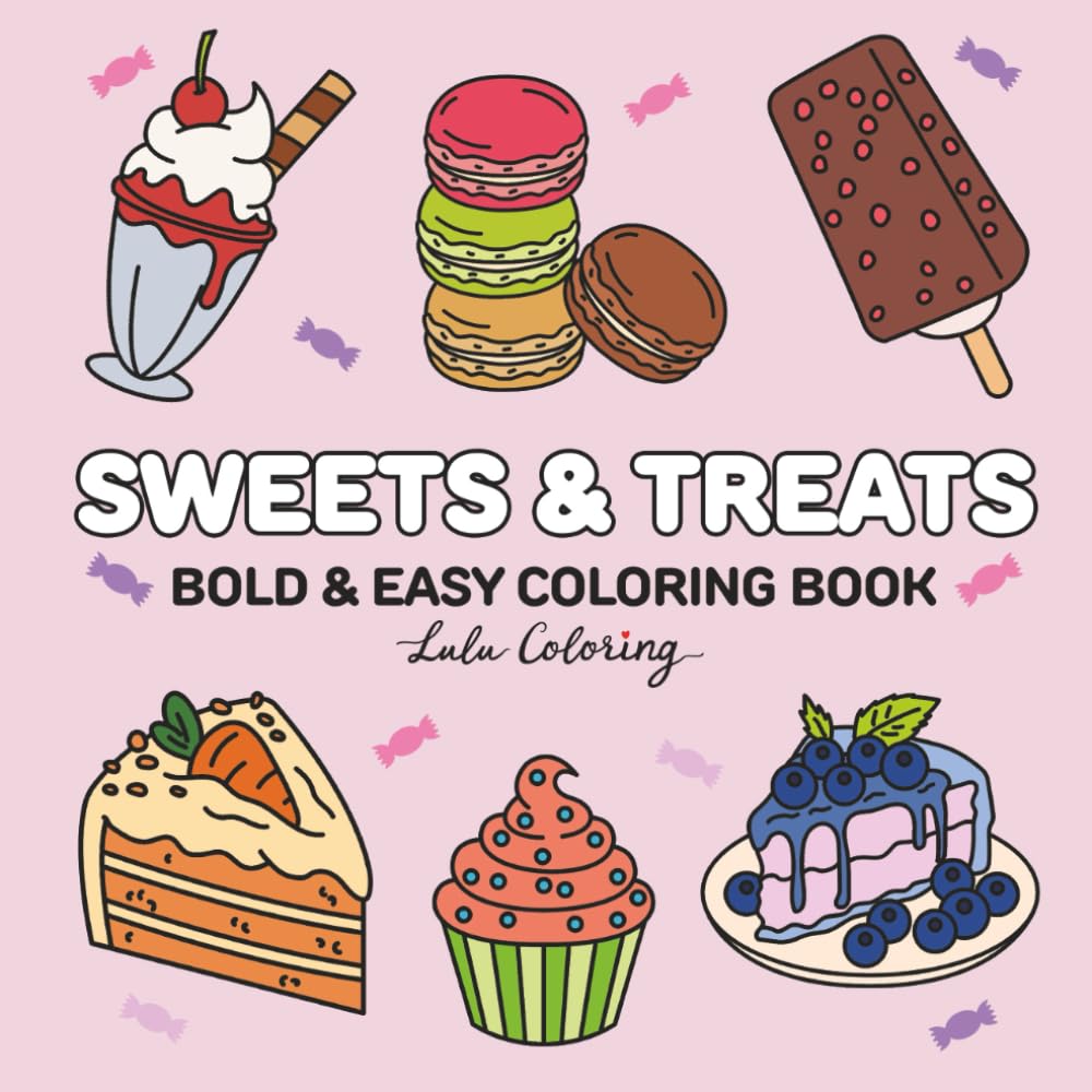 Sweets & Treats: Cute Dessert Coloring Book for Adults and Teens, Bold and Easy Designs with Thick Lines, Fun Food Coloring Pages for Stress Relief and Relaxation (Bold & Easy Coloring Books)