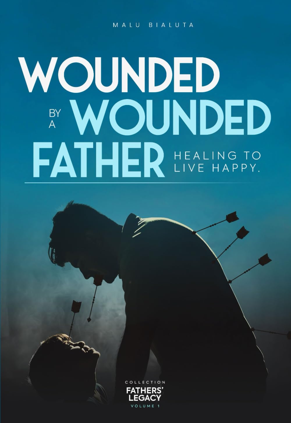 Wounded by a wounded father: Healing to live happy (Héritage des Pères)