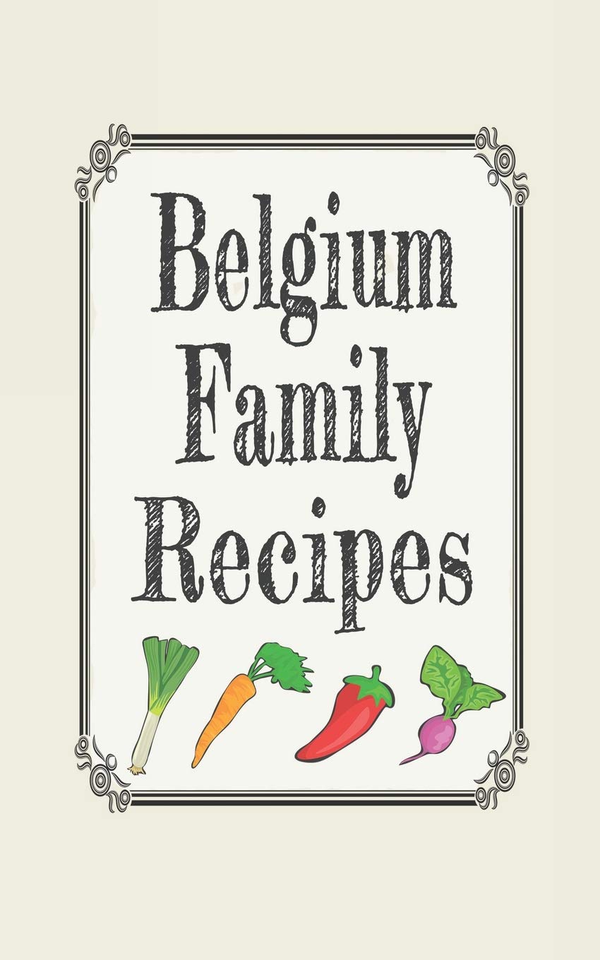 Belgium family recipes: Blank cookbooks to write in