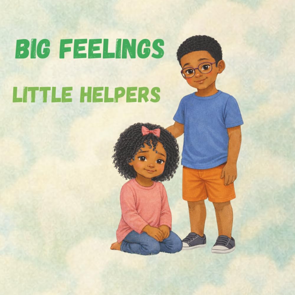 Big Feelings, Little Helpers: A Story About Emotions and Caring for Each Other Throughout the Day.