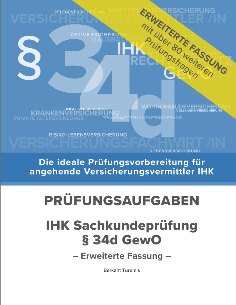 IHK Sachkunde Versicherungsvermittler(-in) § 34d GewO, Erweiterte Ausgabe: Vorbereitende Prüfungsaufgaben zur IHK Sachkundeprüfung, Erweiterte Ausgabe