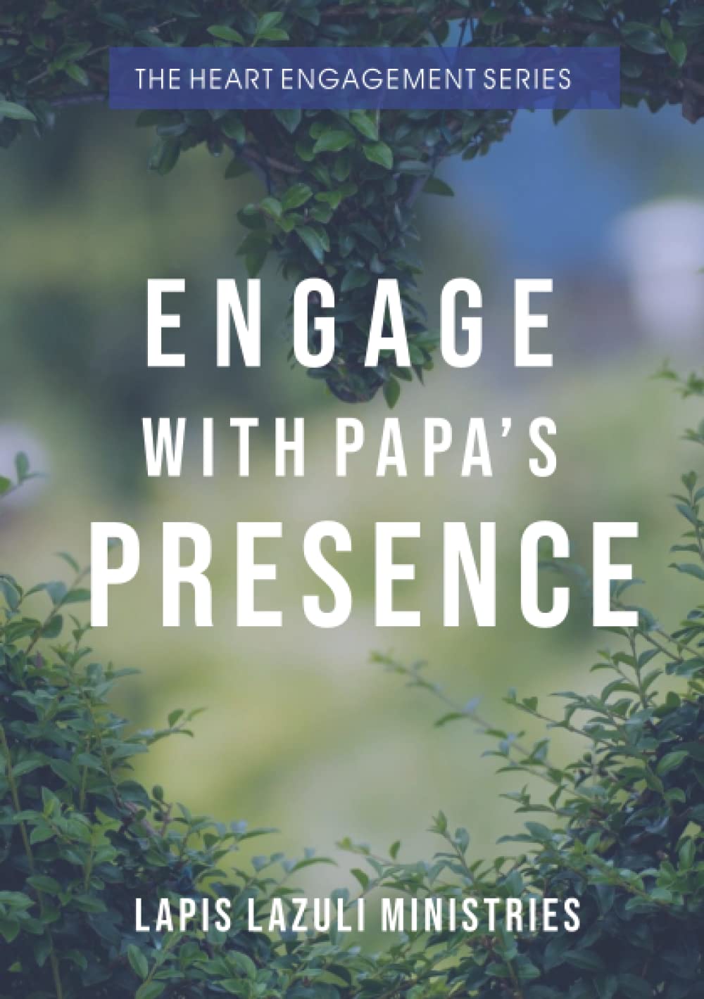 The Heart Engagement Series: Engage with Papa's Presence