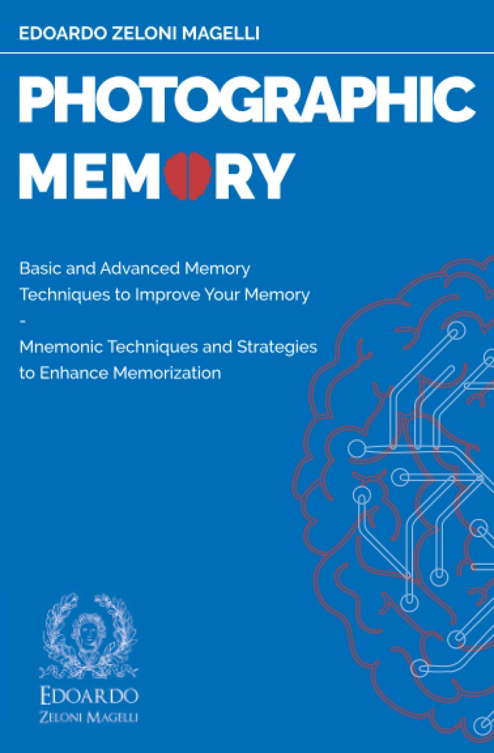 Photographic Memory: Basic and Advanced Memory Techniques to Improve Your Memory - Mnemonic Techniques and Strategies to Enhance Memorization (Upgrade