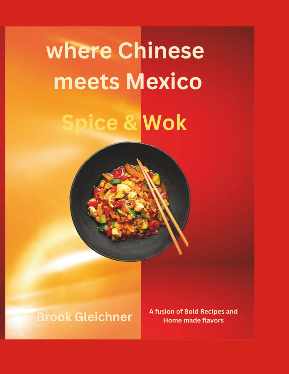 Where Chinese meets mexican Spice & Wok: A fusion of Bold Recipes and Home made flavors