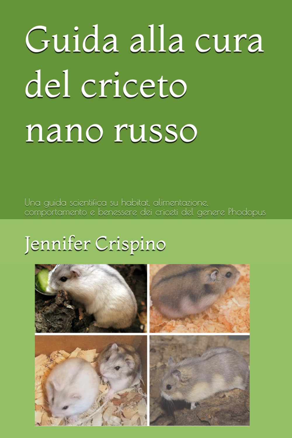 Guida alla cura del criceto nano russo: Una guida scientifica su habitat, alimentazione, comportamento e benessere dei criceti del genere Phodopus