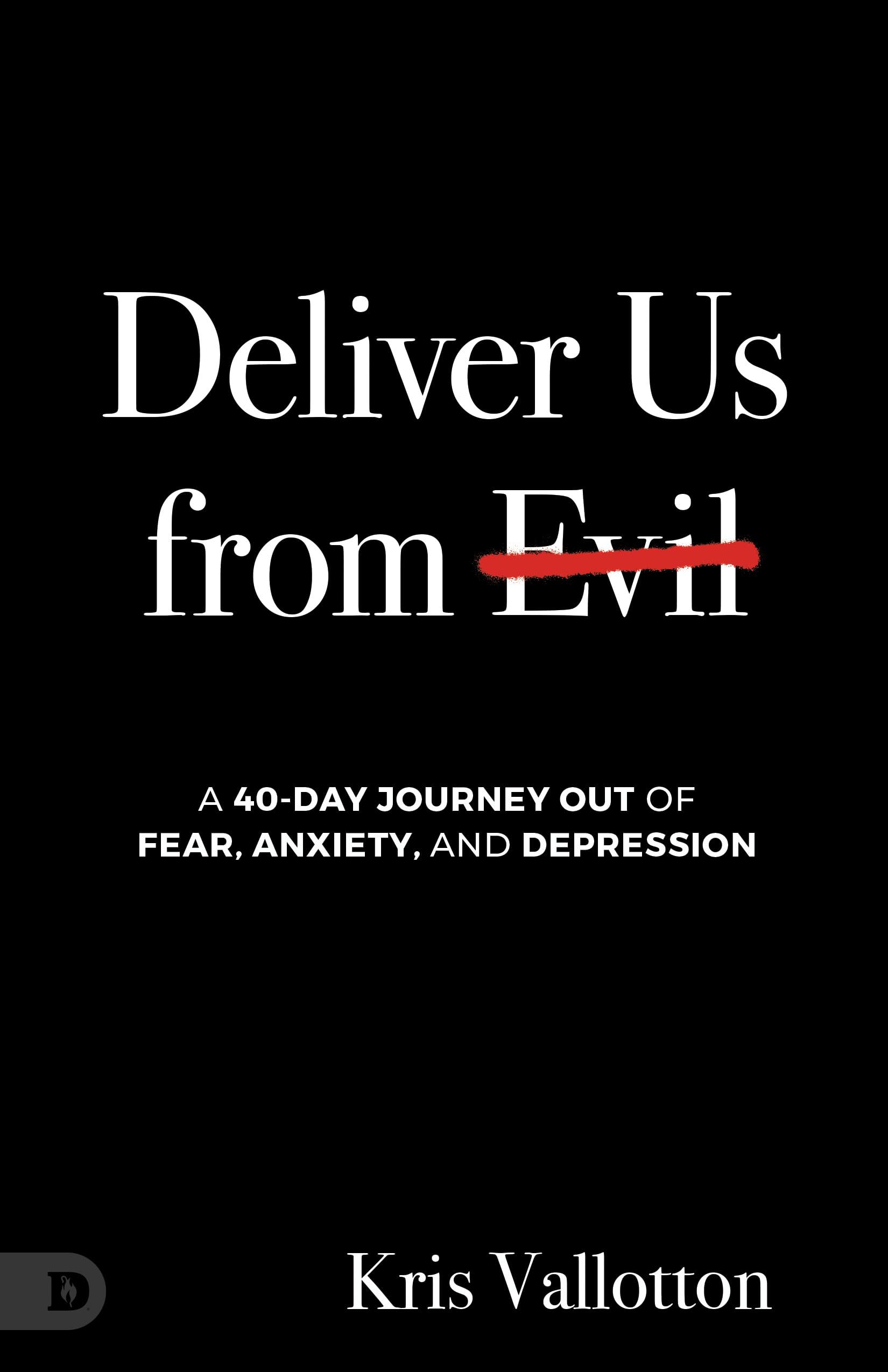Deliver Us from Evil: A 40-Day Journey out of Fear, Anxiety, and Depression