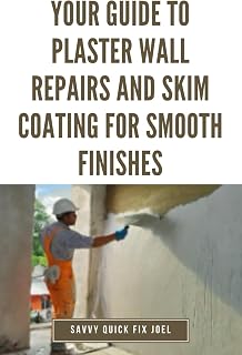Your Guide to Plaster Wall Repairs and Skim Coating for Smooth Finishes: Step-by-Step Instructions for Fixing Cracks, Holes, Water Damage and Applying ... Compound for Seamless, Freshly Painted Walls