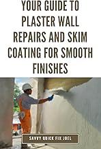 Your Guide to Plaster Wall Repairs and Skim Coating for Smooth Finishes: Step-by-Step Instructions for Fixing Cracks, Holes, Water Damage and Applying ... Compound for Seamless, Freshly Painted Walls