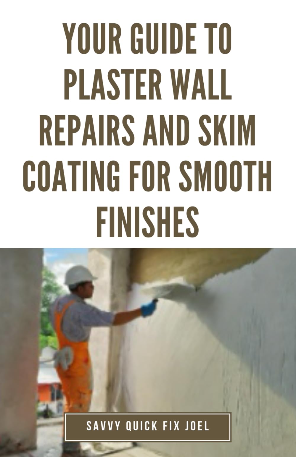 Your Guide to Plaster Wall Repairs and Skim Coating for Smooth Finishes: Step-by-Step Instructions for Fixing Cracks, Holes, Water Damage and Applying ... Compound for Seamless, Freshly Painted Walls