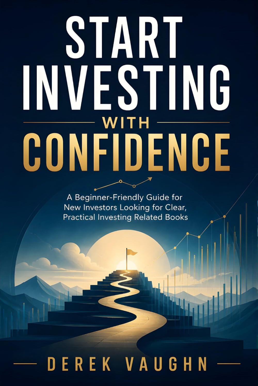 Start Investing with Confidence: A Beginner-Friendly Guide for New Investors Looking for Clear, Practical Investing Related Books