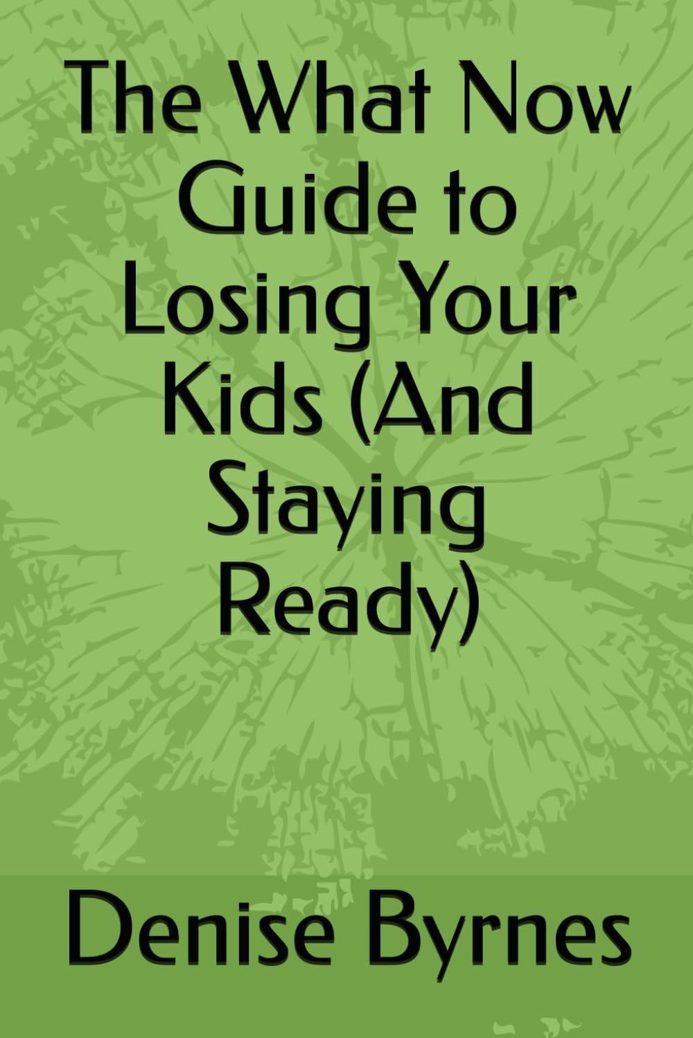 The What Now Guide to Losing Your Kids (And Staying Ready)
