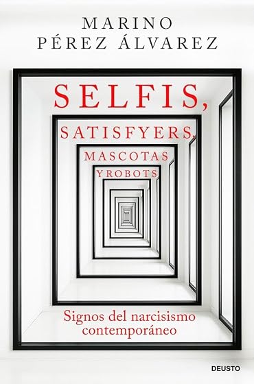 Selfis, satisfyers, mascotas y robots: Signos del narcisismo contemporáneo