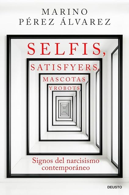 Portada de Selfis, satisfyers, mascotas y robots: Signos del narcisismo contemporáneo