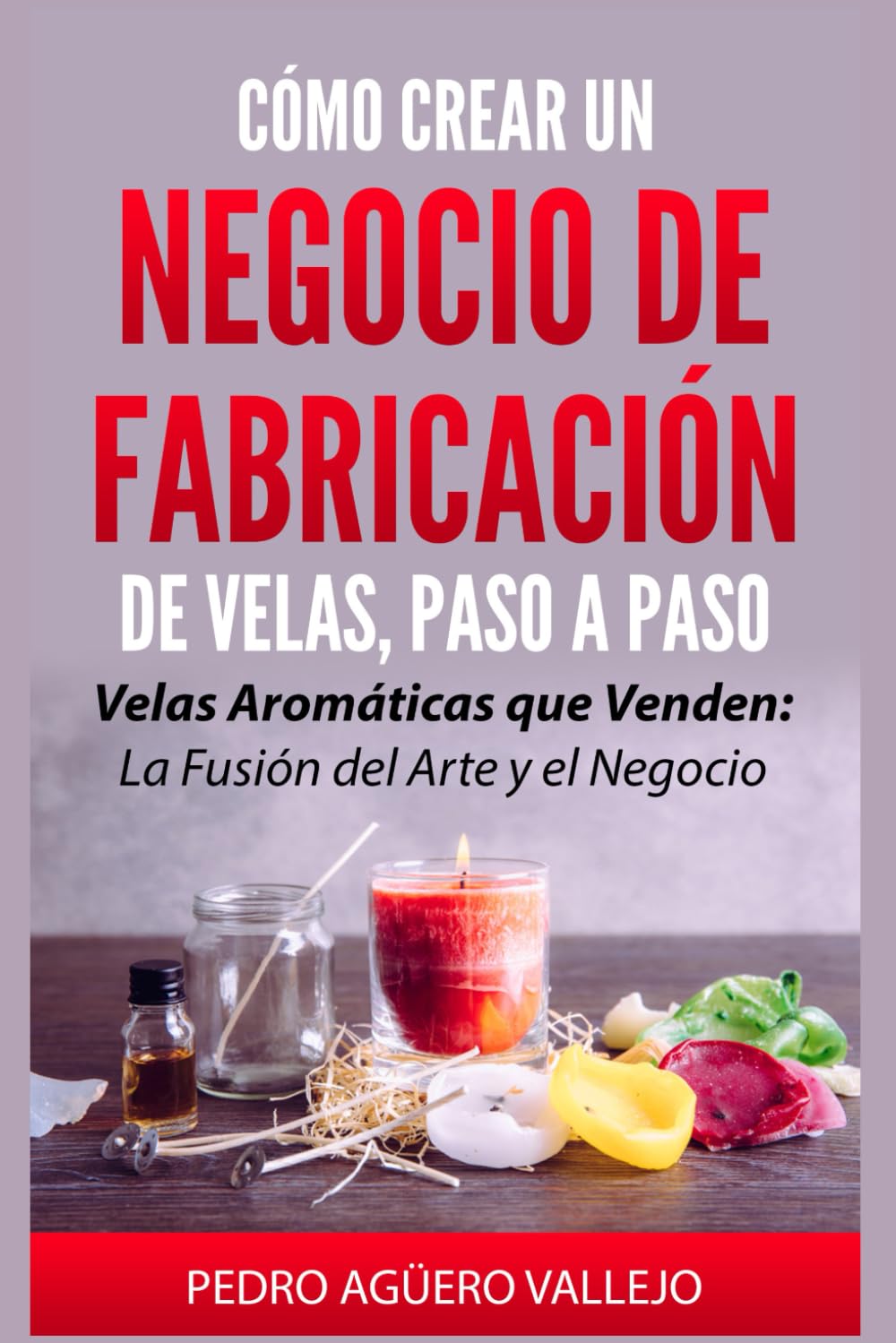 Cómo Crear un Negocio de Fabricación de Velas, Paso a Paso: Velas Aromáticas que Venden: La Fusión del Arte y el Negocio Manual hacer Velas Fórmulas