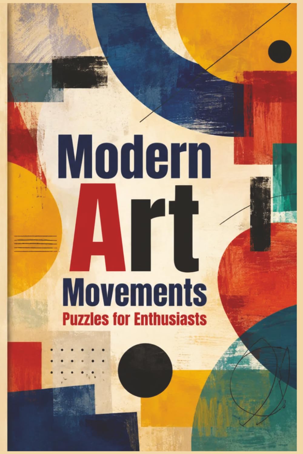 Modern Art Movements Puzzles for Enthusiasts: 60 Challenging Puzzles Exploring Art History from Impressionism to Pop Art for Enthusiasts and Students ... Arts, Theatre & Literature Puzzle Collection)