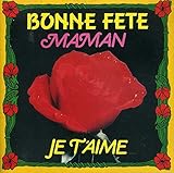 Bonne Fete Maman - Je Taime