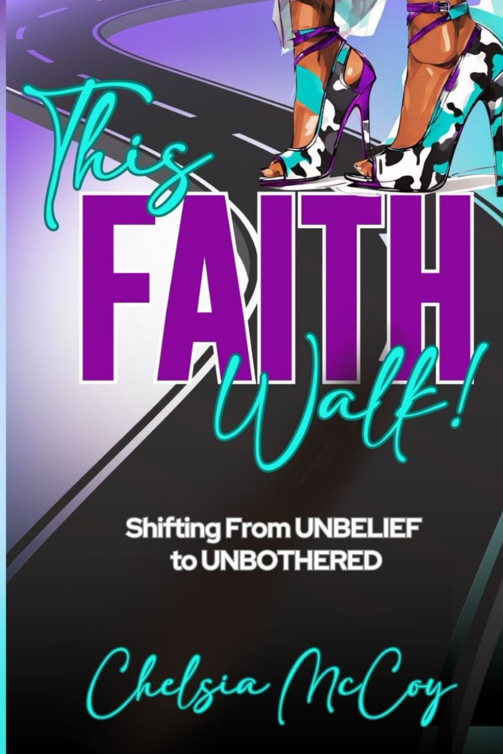 This Faith Walk!: Shifting From UNBELIEF to UNBOTHERED