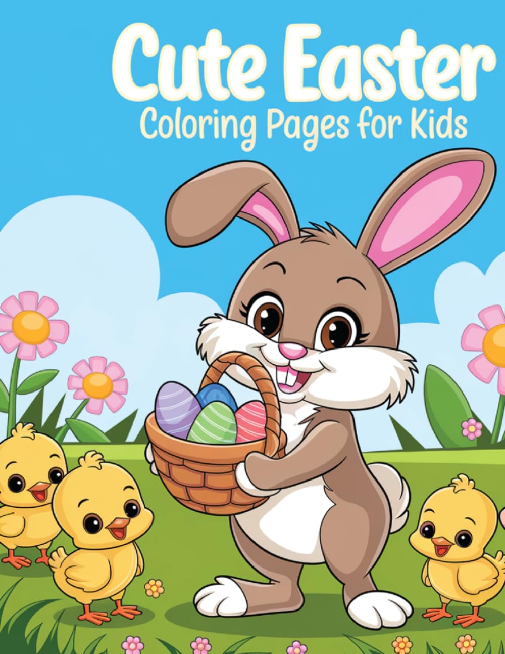 Cute Easter! Coloring Pages For Kids.: Fun and easy activities for kids to color, dot, connect, draw.