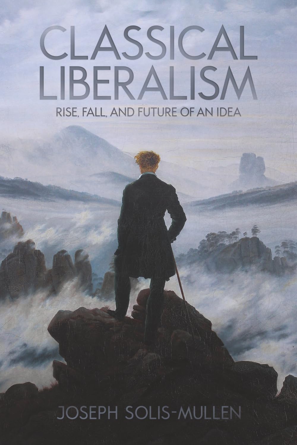 Classical Liberalism: Rise, Fall, and Future of an Idea