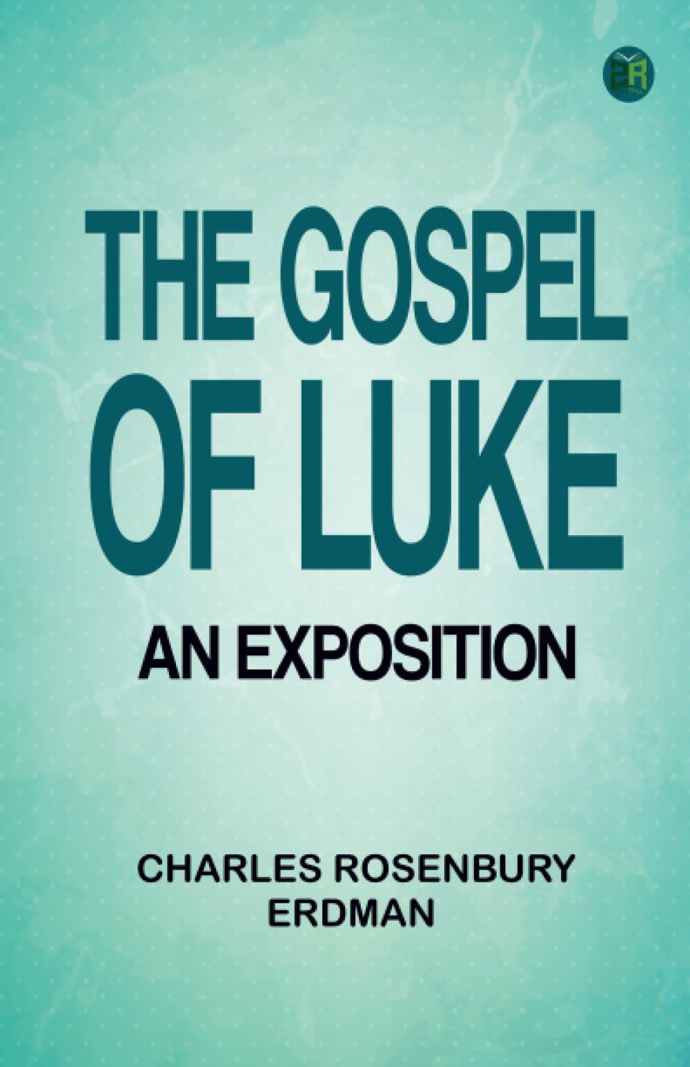 The Gospel of Luke an exposition