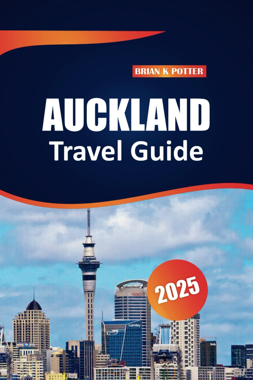 Auckland Travel Guide 2025: Top Destinations, Outdoor Adventures, Local Insights, and Practical Tips for Exploring New Zealand’s Largest City