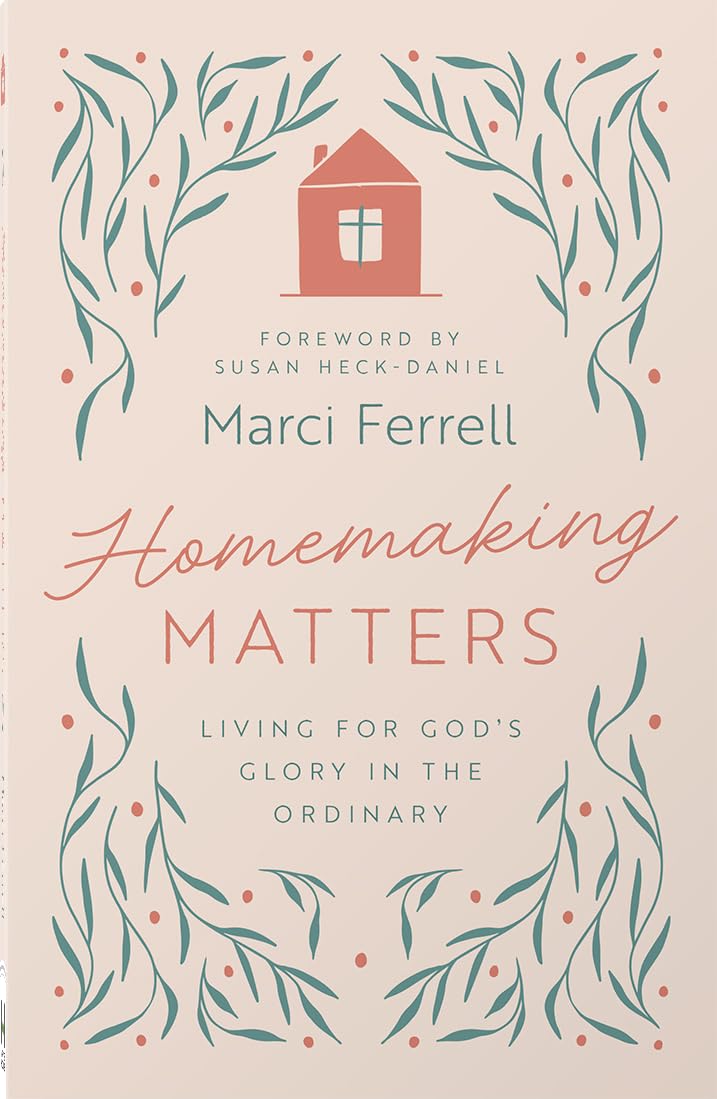 Homemaking Matters: Living for God's Glory in the Ordinary
