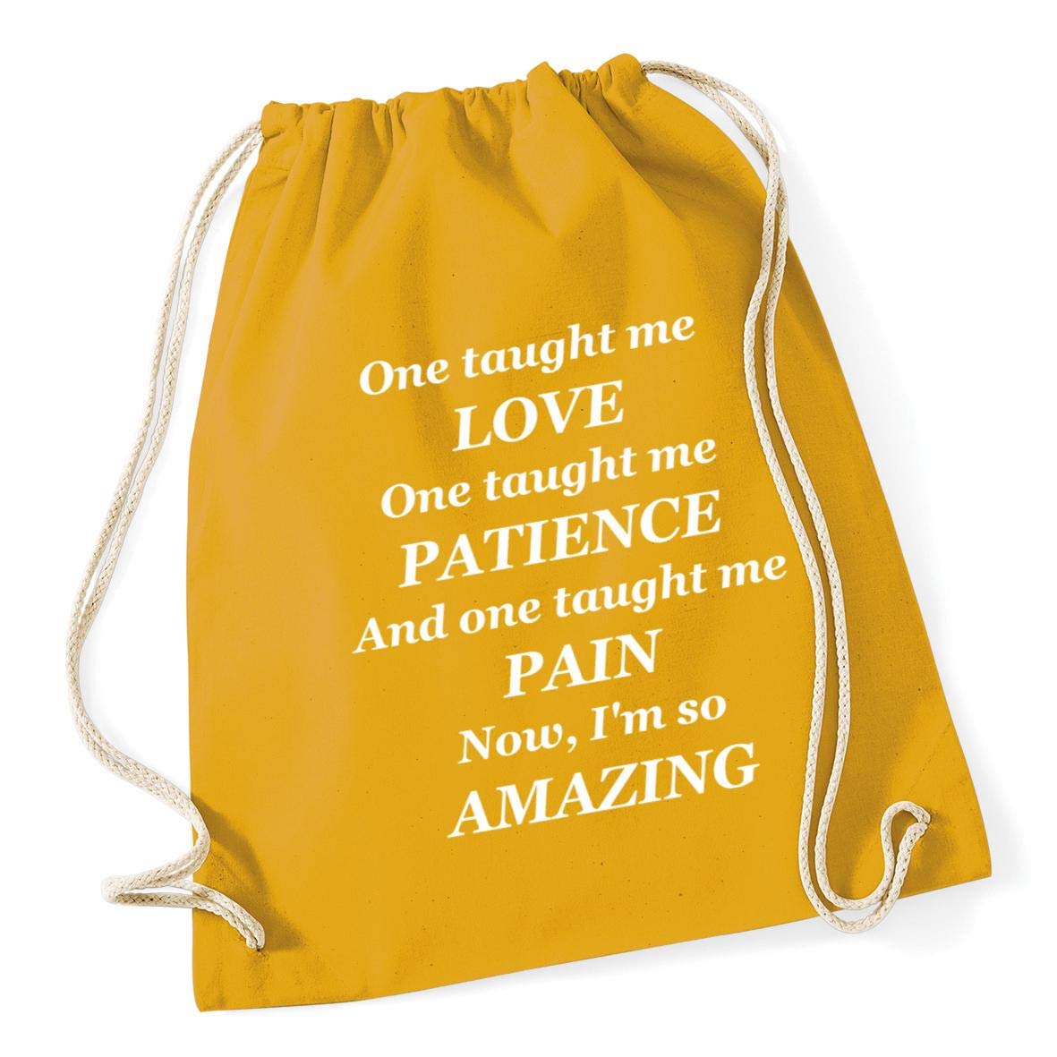 Hippowarehouse One taught me love One taught me patience And one taught me pain Now, I'm so amazing Drawstring Cotton School Gym Bag 37cm x 46cm, 12 litres