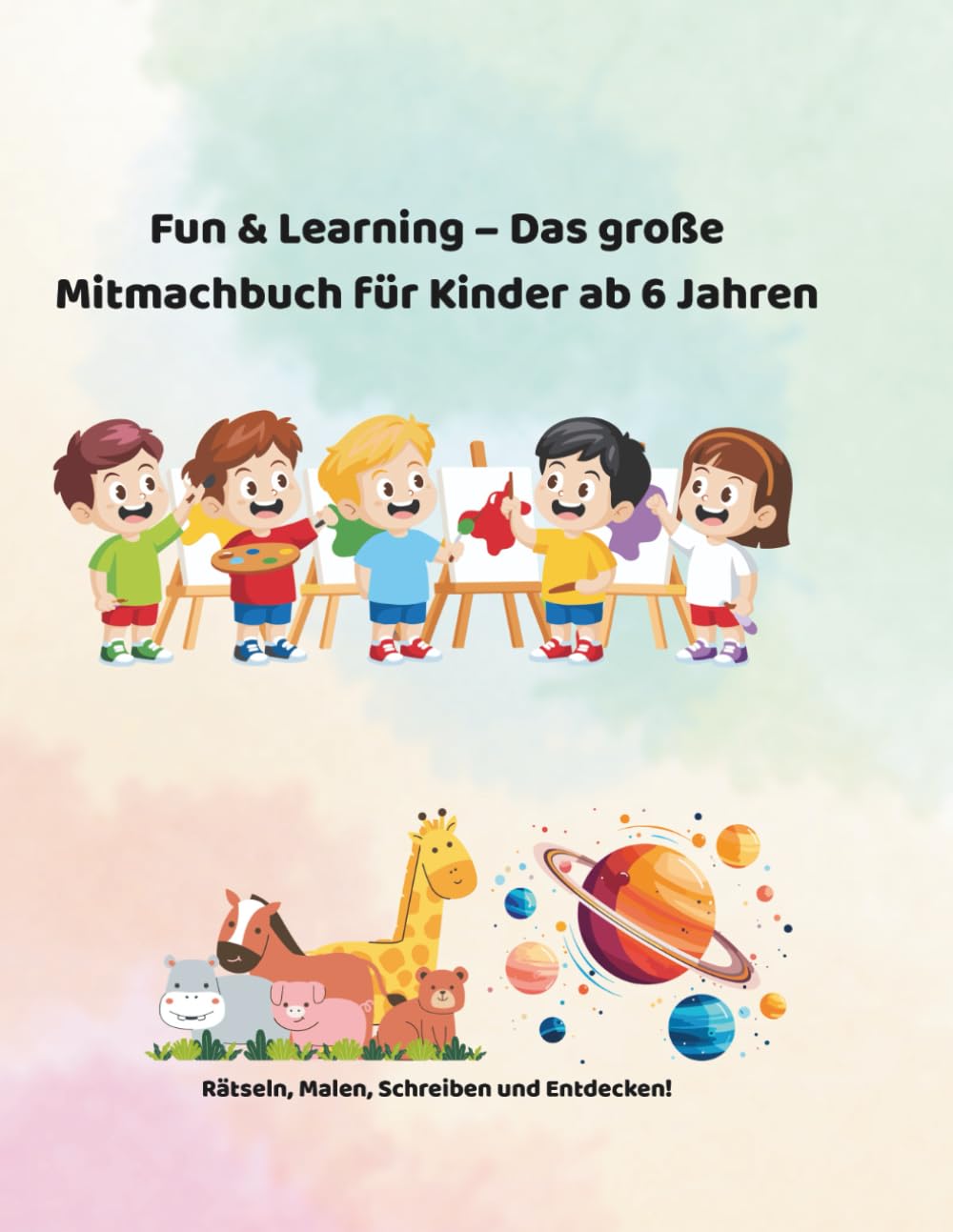 Fun & Learning – Das große Mitmachbuch für Kinder 7–10 Jahre: Rätseln, Malen, Schreiben und Entdecken – Für Kinder von 7 bis 10 Jahren