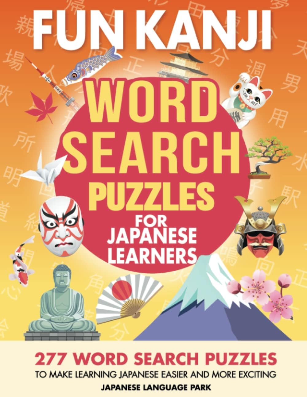 Fun Kanji Word Search Puzzles for Japanese Learners: 277 Word Search Puzzles to Make Learning Japanese Easier and More Exciting โ Language Learning ... Beginner, Intermediate, and Advanced Learners