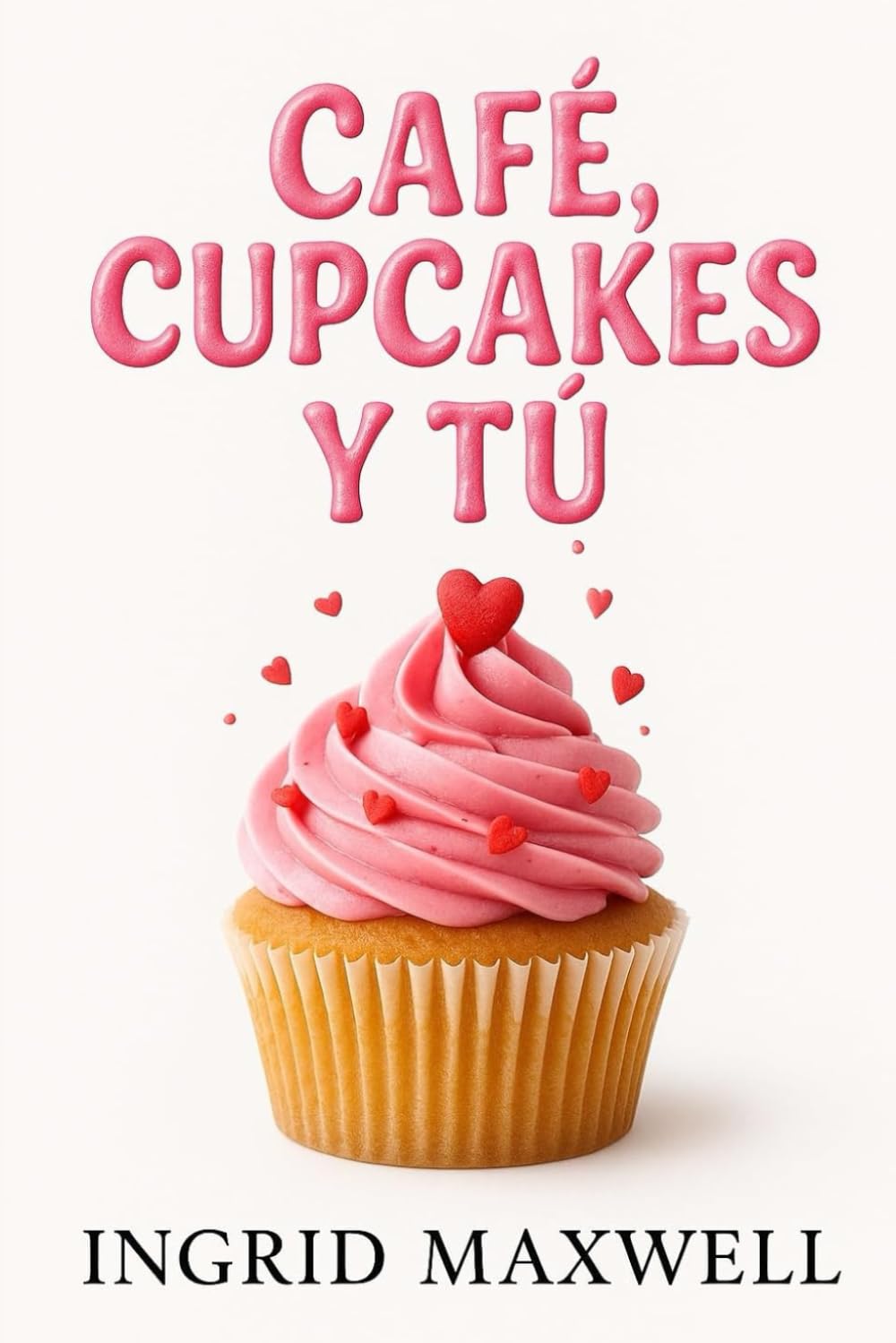 Café, Cupcakes y Tú: Una comedia romántica contemporánea con humor, enredos amorosos y segundas oportunidades en torno a una cafetería