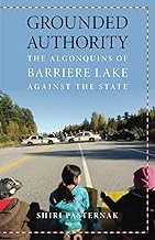 Grounded Authority: The Algonquins of Barriere Lake against the State (Indigenous Americas)