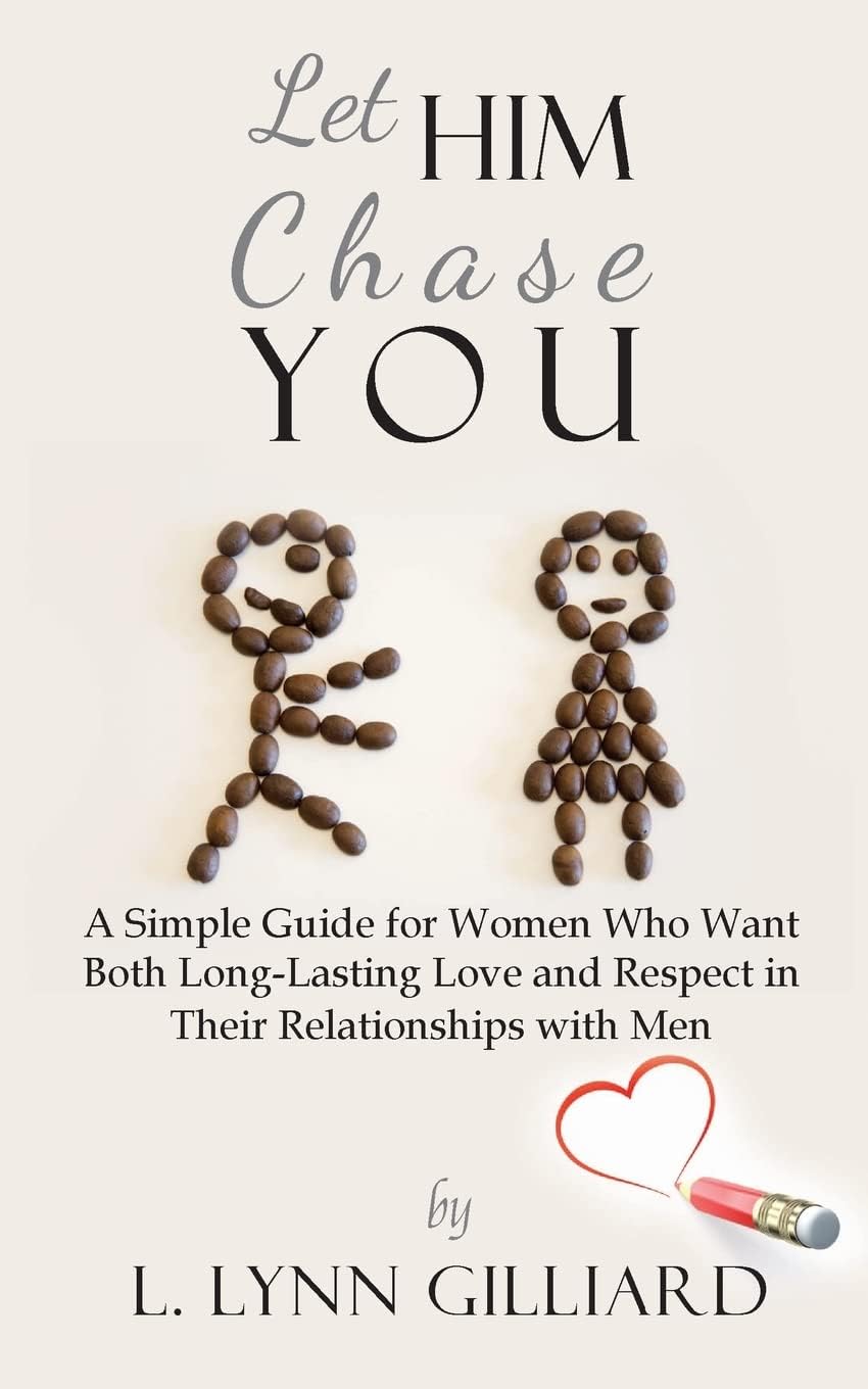 Let Him Chase You: A Simple Guide for Women Who Want Both Long-Lasting Love and Respect in Their Relationships with Men Paperback โ November 5, 2013
