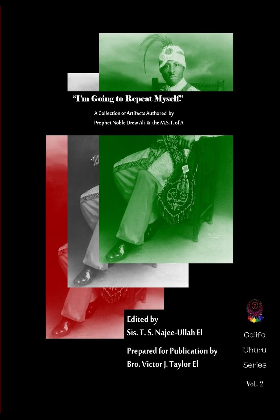"I'm Going to Repeat Myself.": A Collection of Artifacts Authored by Prophet Noble Drew Ali &The M.S.T. of A.: Volume 2 (Califa Uhuru)