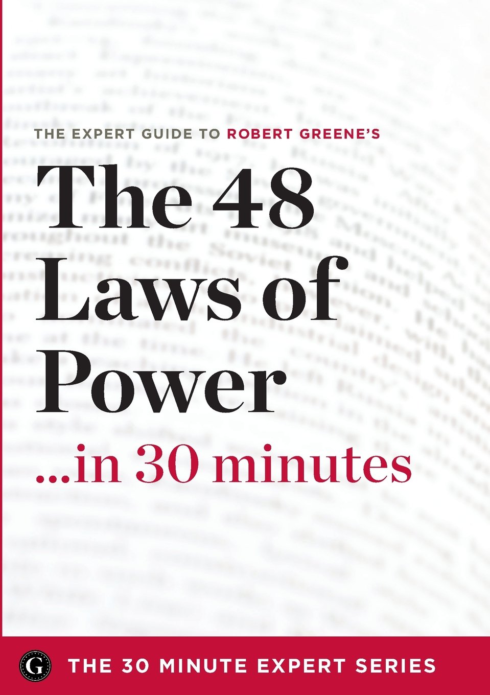 The 48 Laws of Power in 30 Minutes: The Expert Guide to Robert Greene's Critically Acc