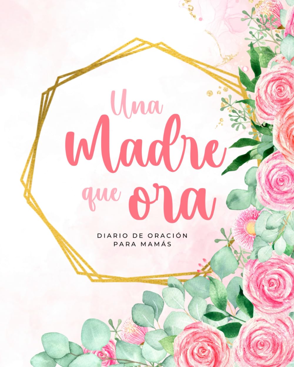 Una Madre que Ora: Diario de Oración para Mamás, Diario Devocional, Diario de Gratitud para Madres, Regalos Cristianos para Mamá, Cuaderno Cristiano