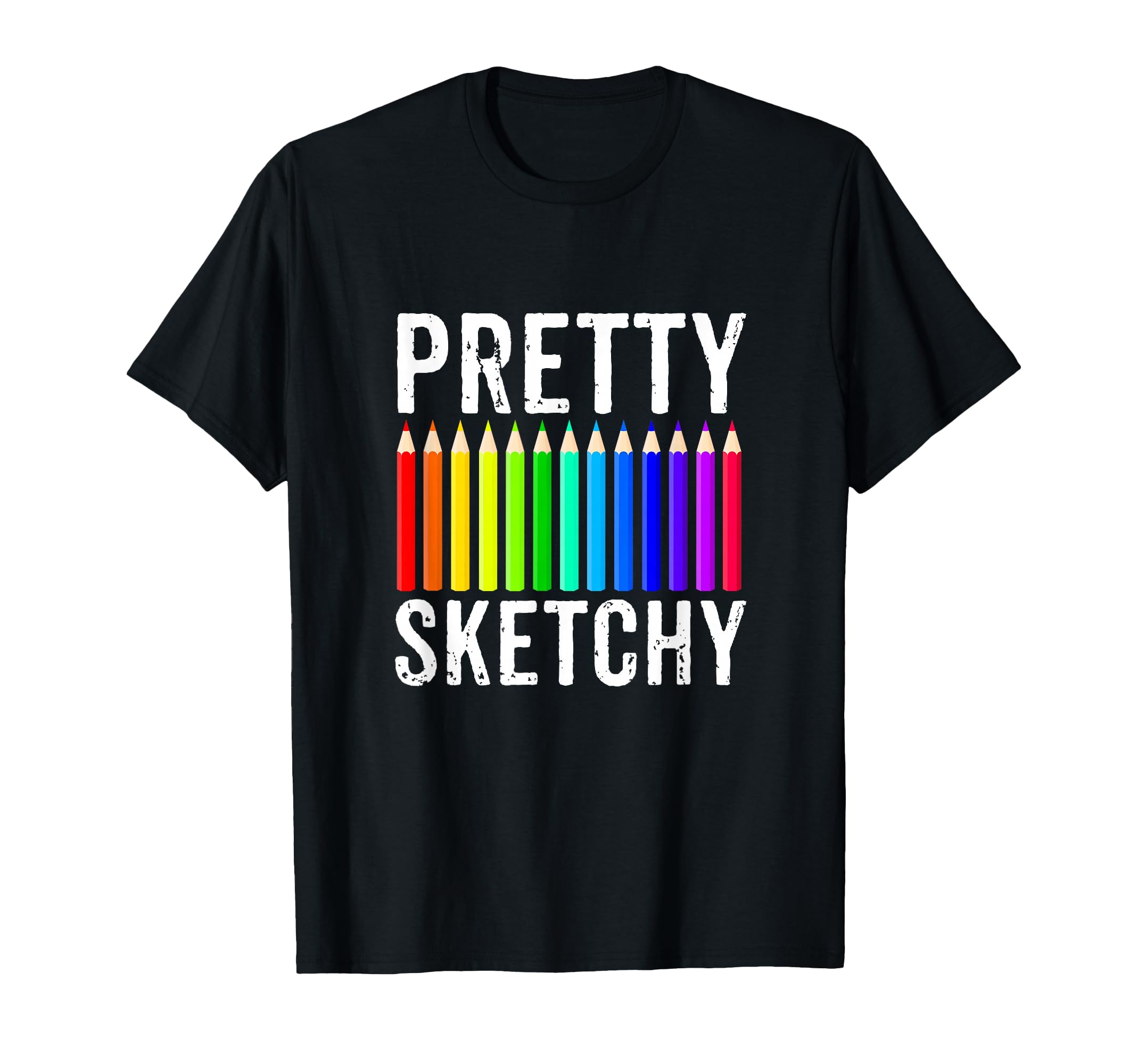 Pretty Sketchy Fun Art Lover Colored Pencils Artists Gift T-Shirt Small