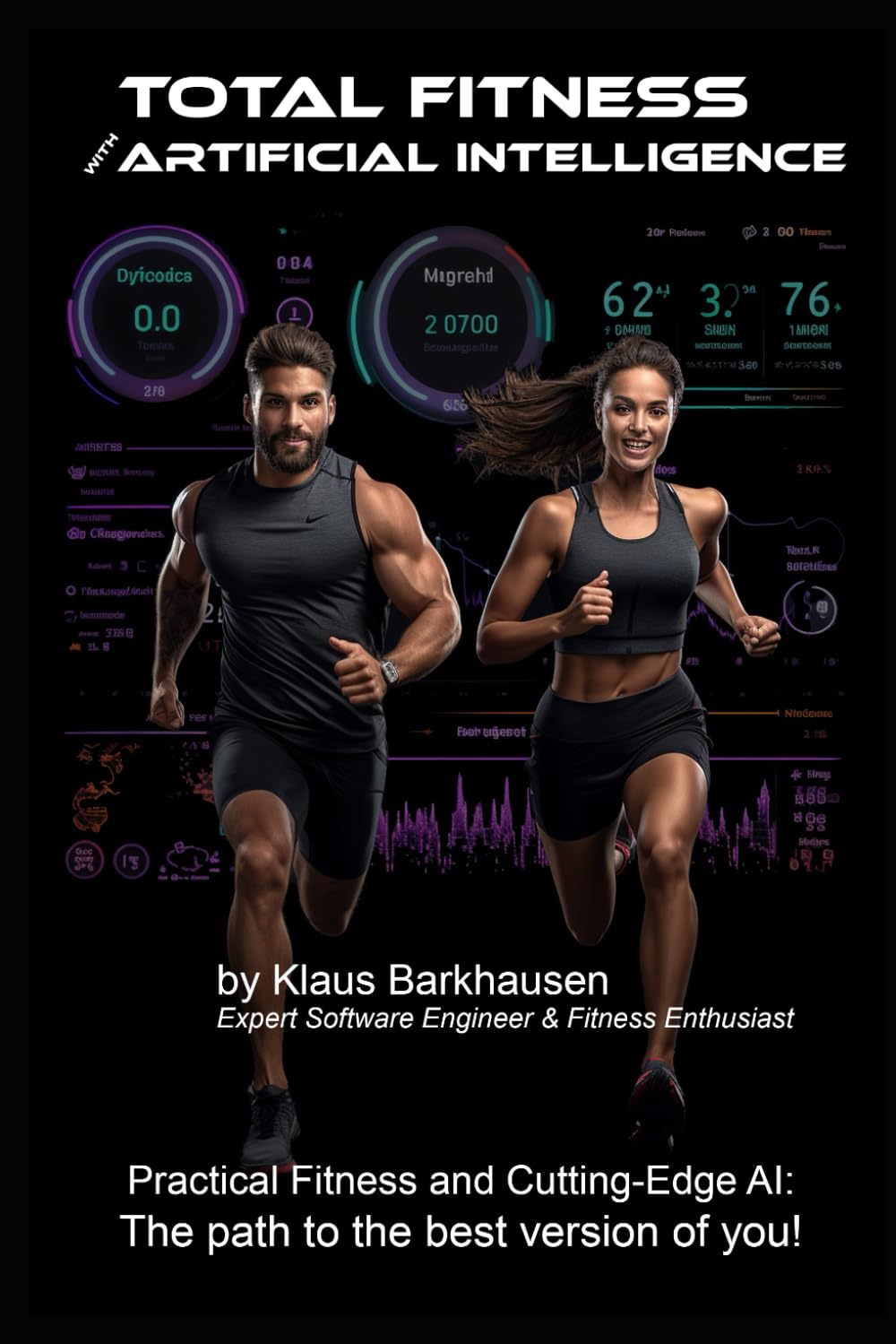 Total Fitness with Artificial Intelligence: Practical Fitness and Cutting-Edge AI: The path to the best version of you! Paperback – October 27, 2023