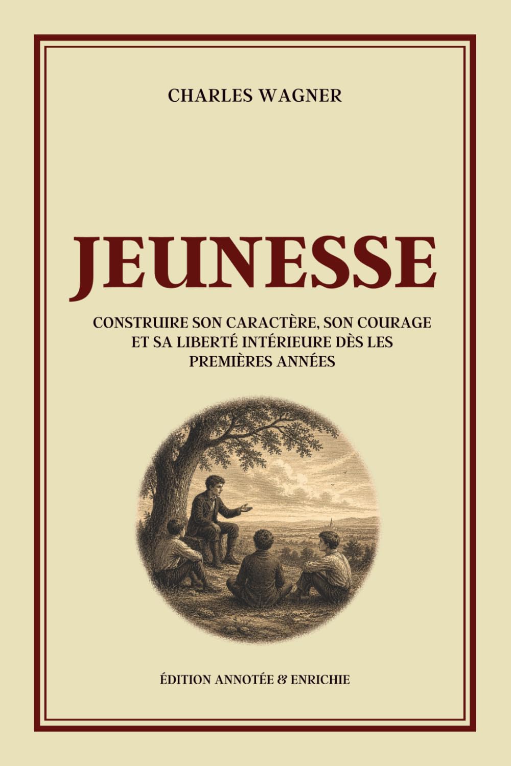 JEUNESSE - Construire son caractère, son courage et sa liberté intérieure dès les premières années - Édition annotée: Formation du caractère, ... mentale, force morale et sagesse stoicienne