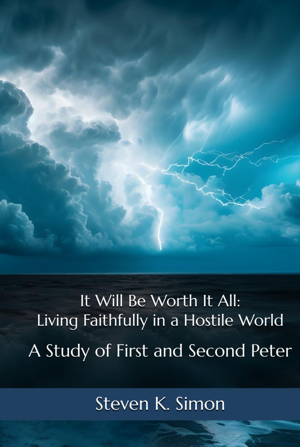 It Will Be Worth It All: Living Faithfully in a Hostile World: A Study of First and Second Peter