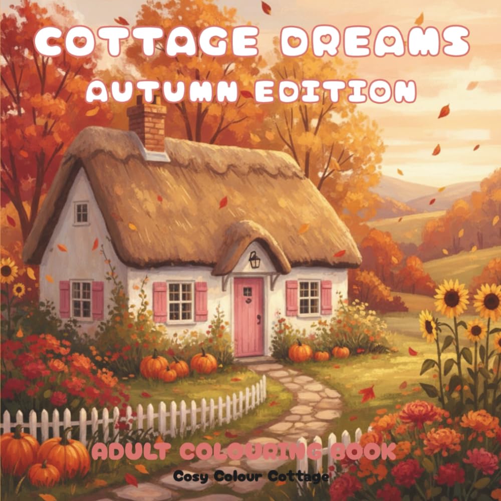 Cottage Dreams Autumn Edition: Adult Colouring Book with 40 Cosy Cottagecore Scenes for Mindfulness and Relaxation, Designed in the UK