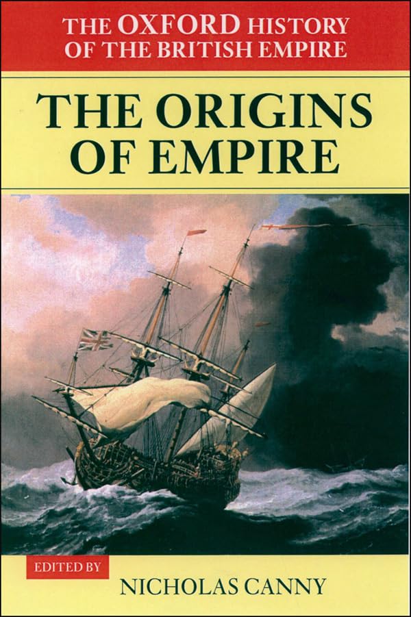 The Oxford History of the British Empire: Volume I: The Origins of Empire: British Overseas Enterprise to the Close of the Seventeenth Century (VOL)